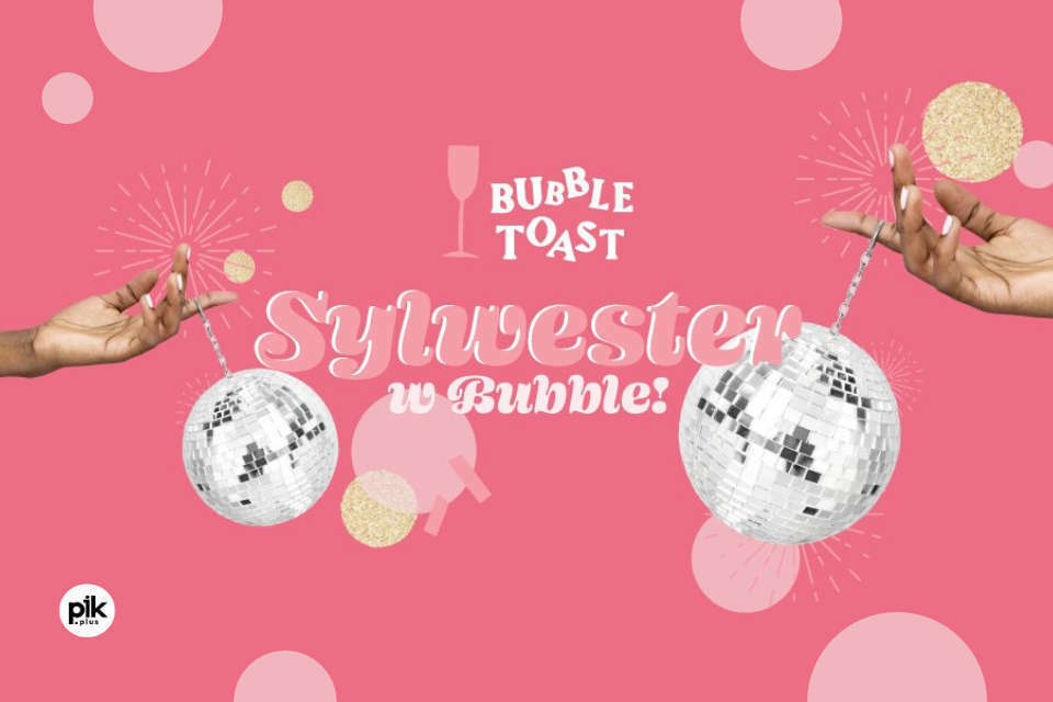 Sylwester w Bubble Toast | Sylwester 2023/2024 w Krakowie