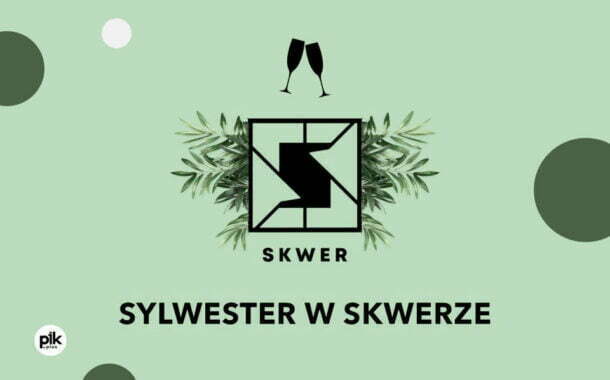 Sylwester w Skwerze | Sylwester 2021/2022 w Krakowie