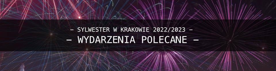 Sylwester-w-Krakowie- Propozycje Polecane 2022/2023