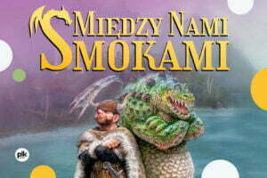 Między Nami Smokami - dla dzieci Między Nami Smokami - Kraków Kino Kijów