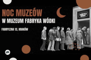 Noc Muzeów 2023 | Muzeum Fabryka Wódki