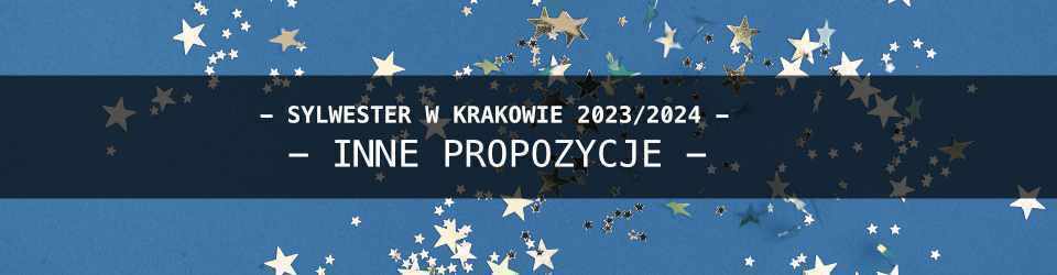 Sylwester w Krakowie - Inne Propozycje 2023/2024