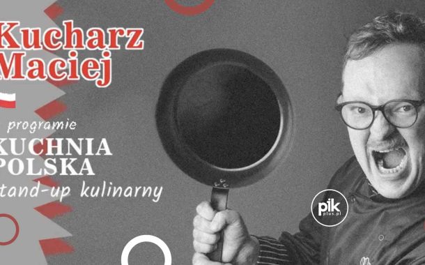 Kucharz Maciej | stand-up w Krakowie - Bilety