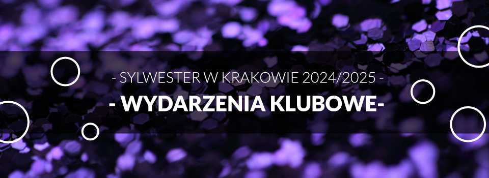 Sylwester w Krakowie - Wydarzenia Klubowe - lista wydarzeń Sylwester w Krakowie - Wydarzenia Klubowe - lista wydarzeń