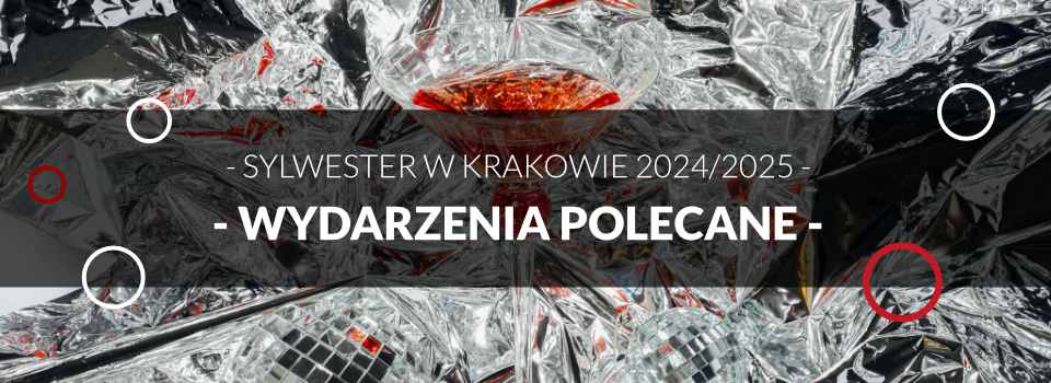 Sylwester w Krakowie - Wydarzenia Polecane - 2024/2025 Sylwester w Krakowie - Wydarzenia Polecane - 2024/2025