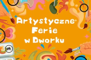Ferie w Centrum Kultury Dworek Białoprądnicki