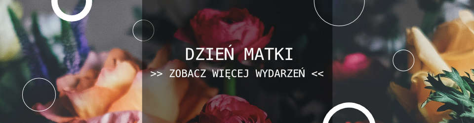 Dzień Matki w Krakowie - Więcej wydarzeń