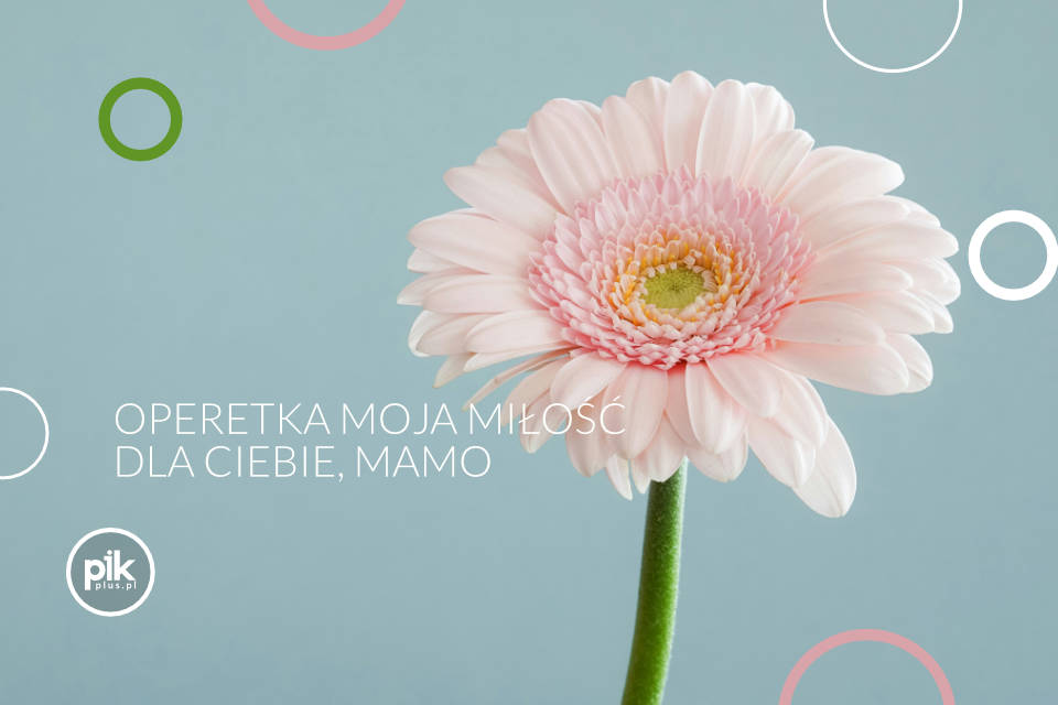 Operetka moja miłość | Dla ciebie, mamo