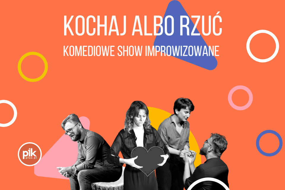 Kochaj Albo Rzuć! Komediowe Show Improwizowane