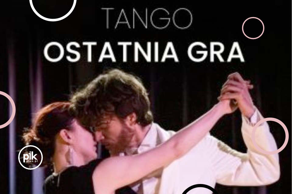 Tango. Ostatnia gra | spektakl taneczny