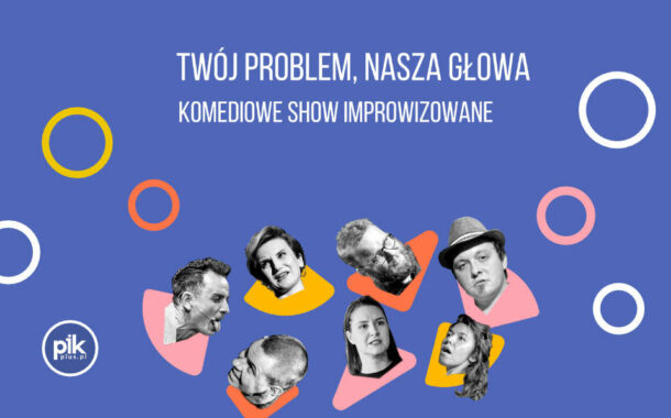Twój Problem Nasza Głowa! | spektakl