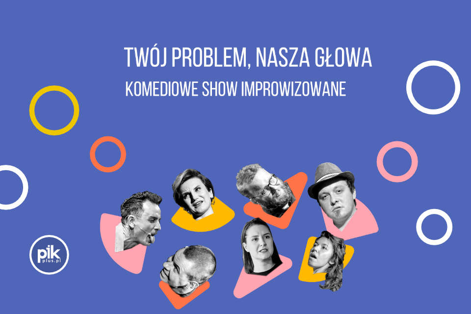 Twój Problem Nasza Głowa! | spektakl