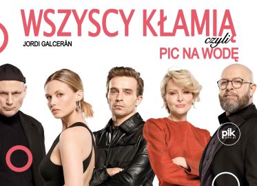 Wszyscy kłamią, czyli pic na wodę | spektakl w Krakowie - Bilety