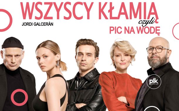 Wszyscy kłamią, czyli pic na wodę | spektakl w Krakowie - Bilety