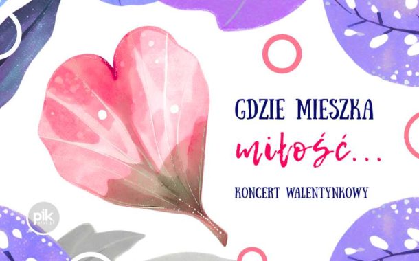 Gdzie mieszka miłość... | koncert walentynkowy w Krakowie-