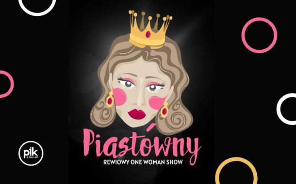 Piastówny - rewiowy One Woman Show w Krakowie - Bilety